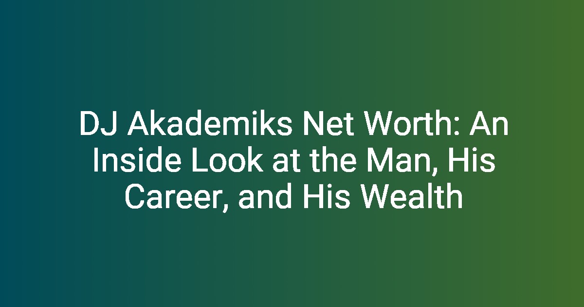 DJ Akademiks Net Worth An Inside Look at the Man, His Career, and His