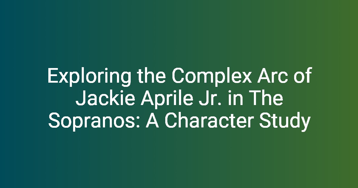 Exploring the Complex Arc of Jackie Aprile Jr. in The Sopranos: A ...