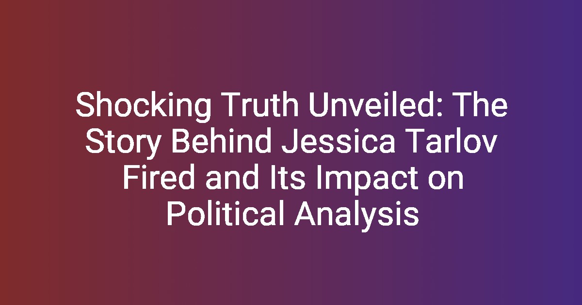 Shocking Truth Unveiled The Story Behind Jessica Tarlov Fired and Its